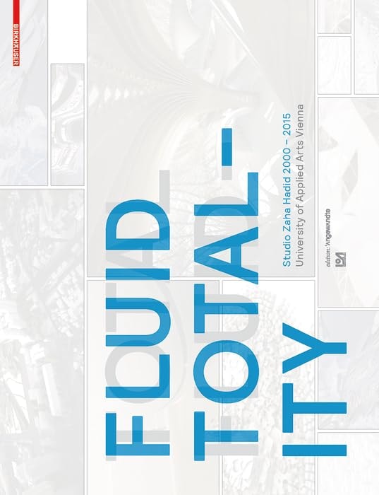 Fluid Totality Studio Zaha Hadid 2000-2015, University of Applied Arts Vienna