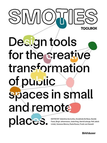 SMOTIES Toolbox Design Tools for the Creative Transformation of Public Spaces in Small and Remote Places