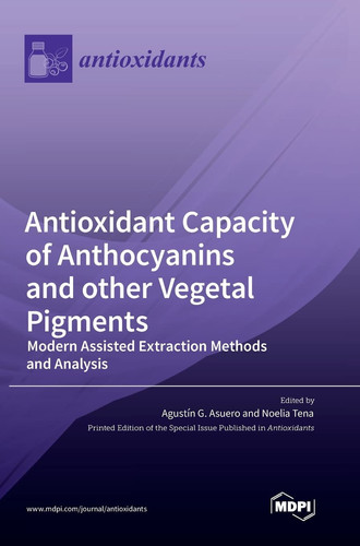 Antioxidant Capacity of Anthocyanins and Other Vegetal Pigments Modern Assisted Extraction Methods and Analysis