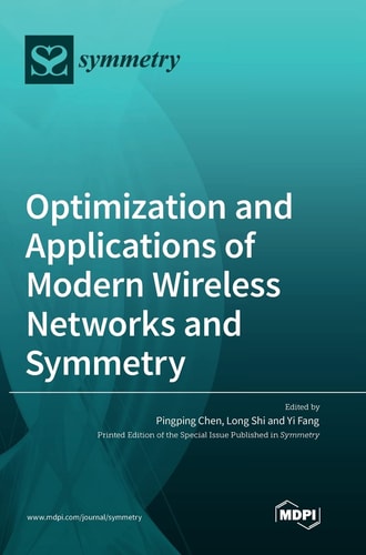 Optimization and Applications of Modern Wireless Networks and Symmetry