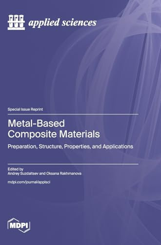 Metal-Based Composite Materials Preparation, Structure, Properties, and Applications