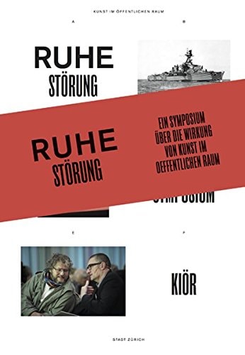 Ruhe Störung ein Symposium über die Wirkung zeitgenössischer Kunst im öffentlichen Raum