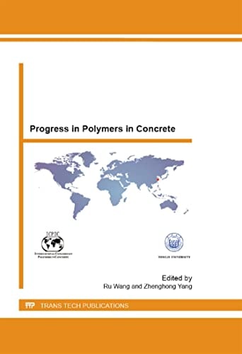Progress in Polymers in Concrete: Selected, Peer Reviewed Papers from the 14th International Congress on Polymers in Concrete (ICPIC 2013), April 17-20, 2013, Shanghai, China