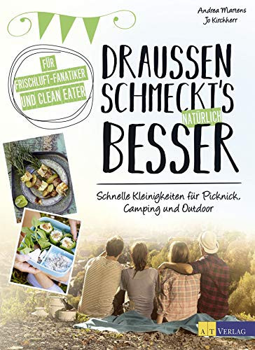 Draussen schmeckt's natürlich besser schnelle Kleinigkeiten für Picknick, Camping und Outdoor