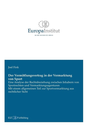 Der Vermittlungsvertrag in der Vermarktung von Sport Eine Analyse der Rechtsbeziehung zwischen Inhabern von Sportrechten und Vermarktungsagenturen - Mit einem allgemeinen Teil zur Sportvermarktung aus rechtlicher Sicht