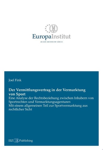Der Vermittlungsvertrag in der Vermarktung von Sport Eine Analyse der Rechtsbeziehung zwischen Inhabern von Sportrechten und Vermarktungsagenturen - Mit einem allgemeinen Teil zur Sportvermarktung aus rechtlicher Sicht