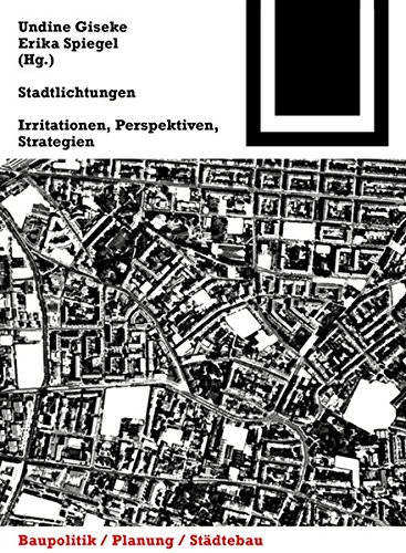 Stadtlichtungen: Irritationen, Perspektiven, Strategien (Bauwelt Fundamente) (German Edition)
