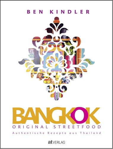 Bangkok original streetfood authentische Rezepte aus Thailand