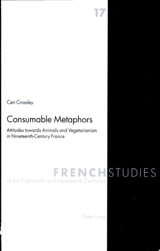 Consumable Metaphors Attitudes Towards Animals and Vegetarianism in Nineteenth-century France