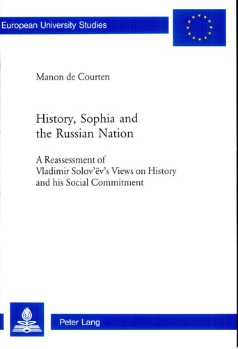 History, Sophia and the Russian Nation A Reassessment of Vladimir Solov'ëv's Views on History and His Social Commitment