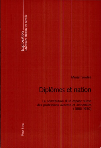 Diplômes et nation la constitution d'un espace suisse des professions avocate et artisanales (1880-1930)