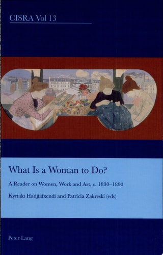 What is a Woman to Do? A Reader on Women, Work and Art, C. 1830-1890