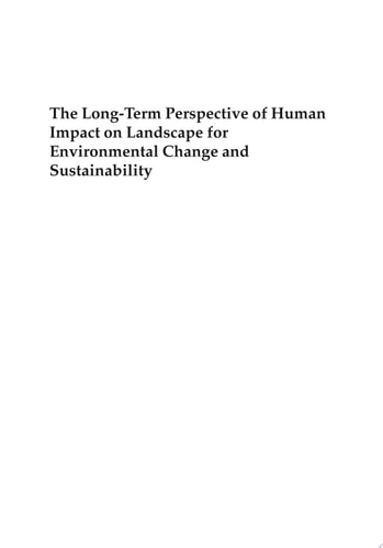The Long-Term Perspective of Human Impact on Landscape for Environmental Change and Sustainability