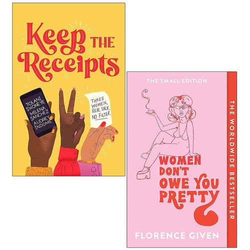 Keep the Receipts By The Receipts Podcast & Women Don't Owe You Pretty By Florence Given 2 Books Collection Set