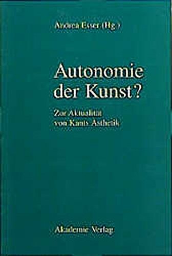 Autonomie Der Kunst?: Zur Aktualitat Von Kants Asthetik