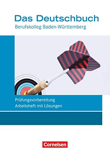 Das Deutschbuch für die Fachhochschulreife sowie für das Berufskolleg Baden-Württemberg Prüfungsvorbereitung. Arbeitsheft mit Lösungen [mit Lösungsheft] / erarbeitet von Kerstin Ansel-Röhrleef [und 5 weiteren]. .... ...