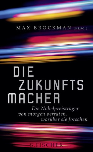 Die Zukunftsmacher die Nobelpreisträger von morgen verraten, worüber sie forschen