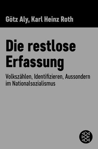 Die restlose Erfassung - Volkszählen, Identifizieren, Aussondern im Nationalsozialismus