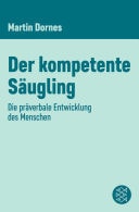 Der kompetente Säugling Die präverbale Entwicklung des Menschen