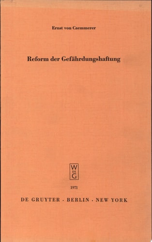 Reform der Gefährdungshaftung Vortrag gehalten vor der Berliner Juristischen Gesellschaft am 20. November 1970