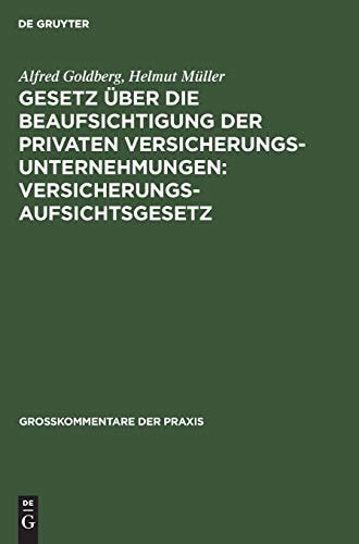 Versicherungsaufsichtsgesetz Gesetz über die Beaufsichtigung der privaten Versicherungsunternehmungen ; Gesetz über die Errichtung eines Bundesaufsichtsamtes für das Versicherungswesen, Bundesaufsichtsgesetz ; Kommentar