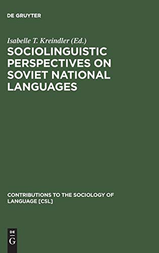 Sociolinguistic Perspectives on Soviet National Languages (Contributions to the Sociology of Language [Csl])