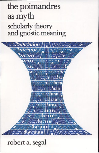 The Poimandres as Myth Scholarly Theory and Gnostic Meaning