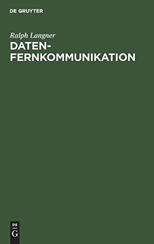 Datenfernkommunikation Grundlagen und Anwendungen der Übertragung von Daten und Texten in öffentlichen Datennetzen