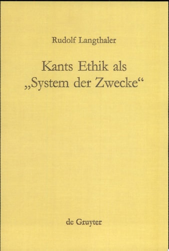 Kants Ethik als "System der Zwecke" Perspektiven einer modifizierten Idee der "moralischen Teleologie" und Ethikotheologie