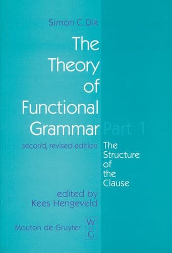 The Theory of Functional Grammar: The Structure of the Clause (Functional Grammar Series)
