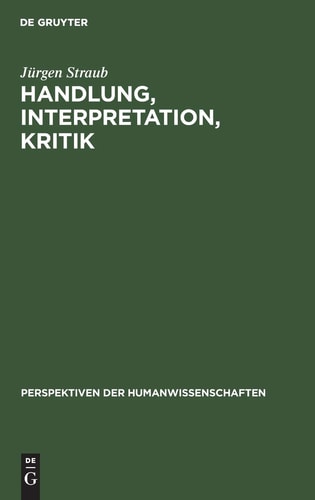 Handlung, Interpretation, Kritik Grundzüge einer textwissenschaftlichen Handlungs- und Kulturpsychologie