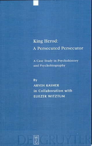 King Herod A Persecuted Persecutor : a Case Study in Psychohistory and Psychobiography