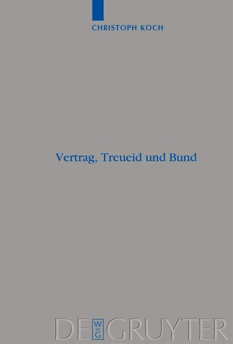 Vertrag, Treueid und Bund: Studien zur Rezeption des altorientalischen Vertragsrechts im Deuteronomium und zur Ausbildung der Bundestheologie im Alten ... Wissenschaft, 383) (German Edition)