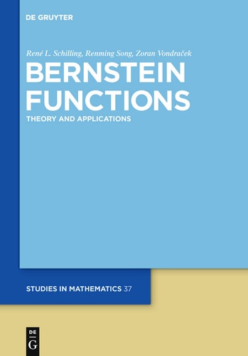 Bernstein Functions: Theory and Applications (De Gruyter Studies in Mathematics Book 37)