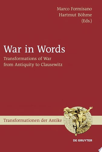 War in Words Transformations of War from Antiquity to Clausewitz