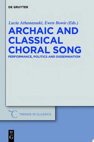Archaic and Classical Choral Song Performance, Politics and Dissemination