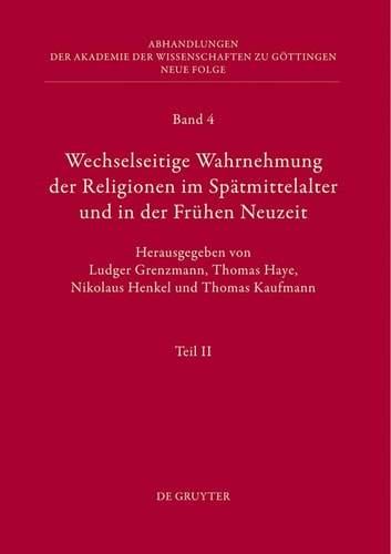 Wechselseitige Wahrnehmung Der Religionen Im Spatmittelalter Und in Der Fruhen Neuzeit: II. Kulturelle Konkretionen (Literatur, Mythographie, ... Zu G ... Akademie Der Wissenschaften Zu Gottingen, 4)