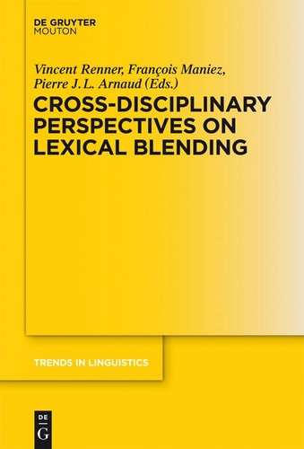 Cross-Disciplinary Perspectives on Lexical Blending (Trends in Linguistics, 252)