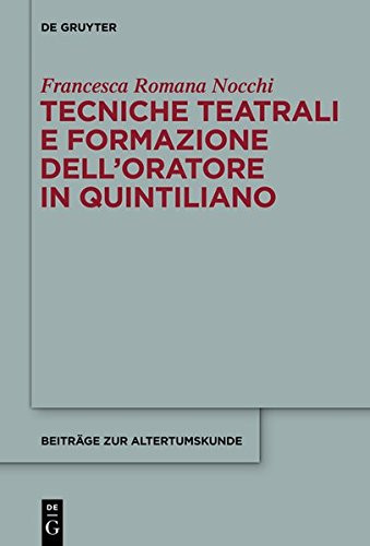 Tecniche Teatrali E Formazione Dell Oratore in Quintiliano (Beitrage Zur Altertumskunde) (Italian Edition)
