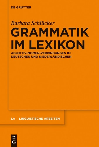 Grammatik im Lexikon Adjektiv-Nomen-Verbindungen im Deutschen und Niederländischen
