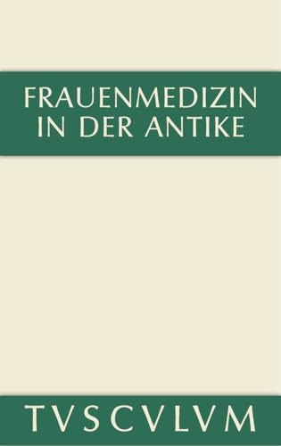Frauenmedizin in der Antike Griechisch-Lateinisch-deutsch