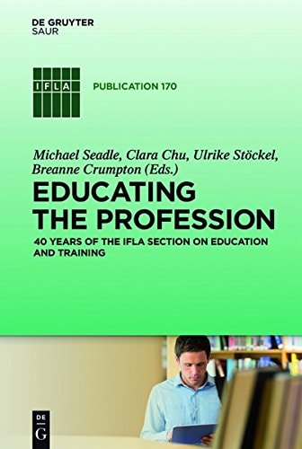 Educating the Profession 40 Years of the IFLA Section on Education and Training