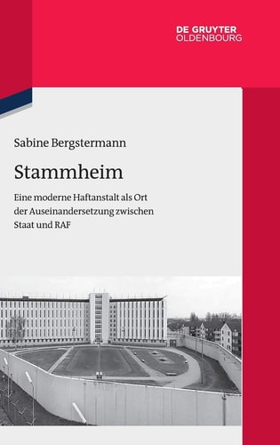 Stammheim eine moderne Haftanstalt als Ort der Auseinandersetzung zwischen Staat und RAF