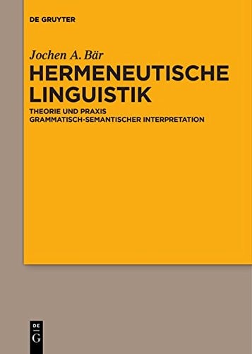 Hermeneutische Linguistik: Theorie Und Praxis Grammatisch-Semantischer Interpretation (English and German Edition)
