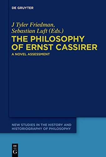 The Philosophy of Ernst Cassirer A Novel Assessment
