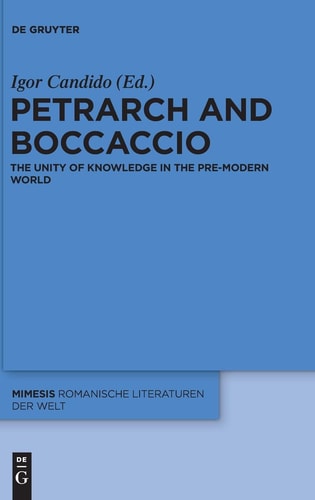 Petrarch and Boccaccio The Unity of Knowledge in the Pre-modern World