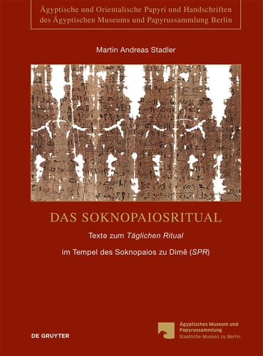 Das Soknopaiosritual Texte Zum ›Täglichen Ritual‹ Im Tempel des Soknopaios Zu Dimê (›SPR‹)