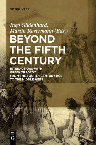 Beyond the Fifth Century Interactions with Greek Tragedy from the Fourth Century BCE to the Middle Ages