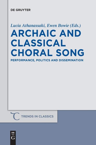 Archaic and Classical Choral Song Performance, Politics and Dissemination