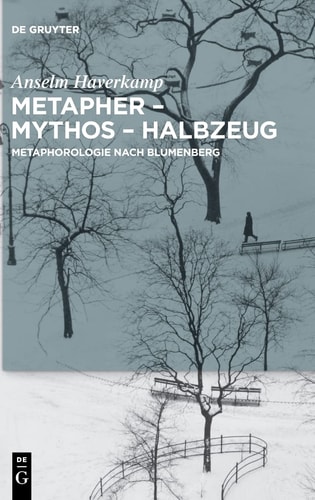 Metapher - Mythos - Halbzeug Metaphorologie nach Blumenberg